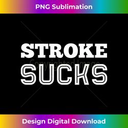 Stroke Sucks Brain Injury Support and Awareness t - Minimalist Sublimation Digital File - Enhance Your Art with a Dash of Spice