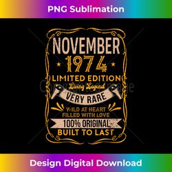 November 1974 Living Legend Very Rare Birthday Classic - Contemporary PNG Sublimation Design - Challenge Creative Boundaries
