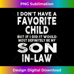 My Favorite Child - Most Definitely My Son-In-Law Funny - Minimalist Sublimation Digital File - Animate Your Creative Concepts