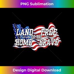 Land-Of-The-Free-Home-Of-The-Brave-US Flag-Patriotic - Deluxe PNG Sublimation Download - Crafted for Sublimation Excellence