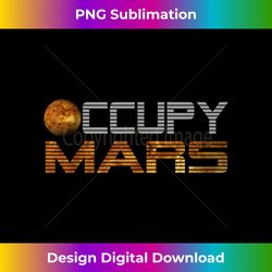 Occupy Mars Planet space Exploration Astronomy - Classic Sublimation PNG File - Ideal for Imaginative Endeavors