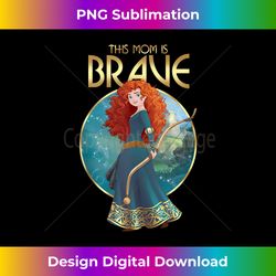 Disney Brave Merida This Mom Is Brave Portrait - Bespoke Sublimation Digital File - Infuse Everyday with a Celebratory Spirit