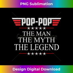 Pop-pop The Man The Myth The Legend V2 Pop-pop T - Deluxe PNG Sublimation Download - Elevate Your Style with Intricate Details