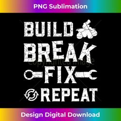Build Break Fix Repeat - ATV Quad Four Wheeler Funny - Luxe Sublimation PNG Download - Access the Spectrum of Sublimation Artistry