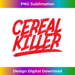 Cereal Killer Funny Breakfast Whole Grain Foood Pun Costume - Chic Sublimation Digital Download - Chic, Bold, and Uncompromising