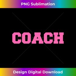 Hot Pink Lettered Coach  Sport Coaches - Sophisticated PNG Sublimation File - Pioneer New Aesthetic Frontiers