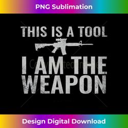This is a Tool I Am The Weapon Veteran's - Sophisticated PNG Sublimation File - Reimagine Your Sublimation Pieces