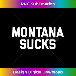 Montana Sucks - Deluxe PNG Sublimation Download - Tailor-Made for Sublimation Craftsmanship