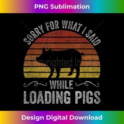 Sorry For What I Said While Loading Pigs Funny Retro Sunset - Bespoke Sublimation Digital File - Animate Your Creative Concepts