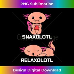 snaxolotl and relaxolotl - cute axolotl lover - deluxe png sublimation download - animate your creative concepts