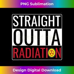 straight outta radiation chemotherapy survivor cancer - sublimation-optimized png file - infuse everyday with a celebratory spirit