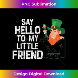 Say Hello To My Little Leprechaun Friend St Patrick Shamrock - Chic Sublimation Digital Download - Ideal for Imaginative Endeavors