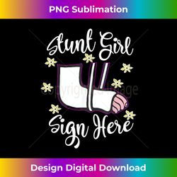 Funny Girls Broken Arm Stunt Girl Sign Here T - Sleek Sublimation PNG Download - Craft with Boldness and Assurance