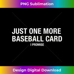 just one more baseball card - baseball card trading card - sleek sublimation png download - customize with flair