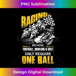 Mens Motocross Racing Because Other Sports Only Require One Ball - Contemporary PNG Sublimation Design - Pioneer New Aesthetic Frontiers