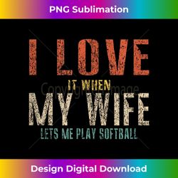 I Love It When My Wife Lets Me Play Softball Funny Retro - Sleek Sublimation PNG Download - Spark Your Artistic Genius