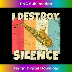 funny saxophone instrument i destroy silence for saxophone - timeless png sublimation download - chic, bold, and uncompromising