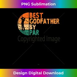 Best Godfather By Par Golf Father's Day Golfing Funny - Edgy Sublimation Digital File - Channel Your Creative Rebel