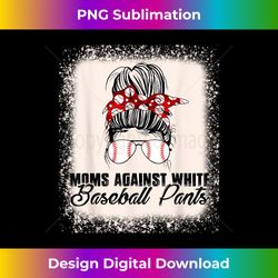baseball mom - moms against white baseball pants - urban sublimation png design - striking & memorable impressions