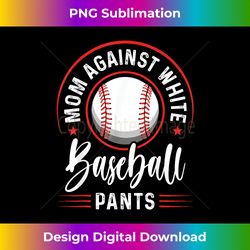 mom against white baseball pants funny baseball mom - bohemian sublimation digital download - elevate your style with intricate details
