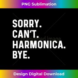 Sorry Can't Harmonica Bye - Music Instrument - Urban Sublimation PNG Design - Channel Your Creative Rebel
