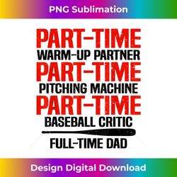 Part Time Warm Up Partner Pitching Baseball Full Time Dad - Luxe Sublimation PNG Download - Animate Your Creative Concepts