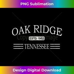 Oak Ridge Tennessee - TN - Innovative PNG Sublimation Design - Lively and Captivating Visuals