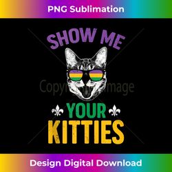 Show Me Your Kitties Funny Mardi Gras Carnival Adult Humor - Contemporary PNG Sublimation Design - Ideal for Imaginative Endeavors
