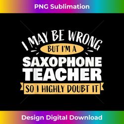 saxophone teacher saxophonist saxist sax i saxophone - artisanal sublimation png file - striking & memorable impressions
