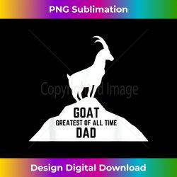 GOAT Greatest of All Time Funny Best Dad - Vibrant Sublimation Digital Download - Pioneer New Aesthetic Frontiers