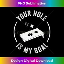 Your Hole Is My Goal Cornhole Team Bean Bag Lover - Sublimation-Optimized PNG File - Reimagine Your Sublimation Pieces