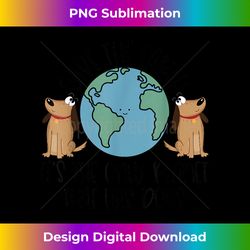 Save the Earth, it's the Only Planet That Has Dogs - Sublimation-Optimized PNG File - Spark Your Artistic Genius