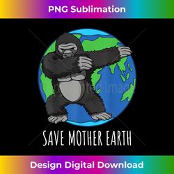 Earth Day Quote Save Mother Earth Dabbing Gorilla Earth Day - Sleek Sublimation PNG Download - Challenge Creative Boundaries