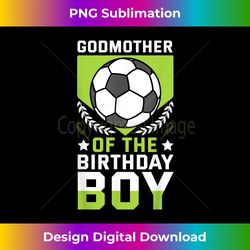 Godmother of the Birthday Boy Soccer Player Bday Team Party - Urban Sublimation PNG Design - Chic, Bold, and Uncompromising