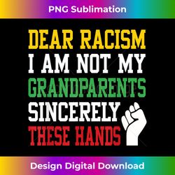 Dear racism I am not my grandparents Black Lives Matter - Urban Sublimation PNG Design - Reimagine Your Sublimation Pieces