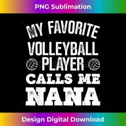 my favorite volleyball player calls me nana - Eco-Friendly Sublimation PNG Download - Striking & Memorable Impressions