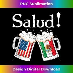 salud mexican cheers beer drinking american mexican flag - sublimation-optimized png file - customize with flair