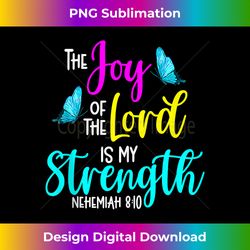 The Joy Of Lord My Strength Butterfly Bible Jesus Christian - Minimalist Sublimation Digital File - Immerse in Creativity with Every Design