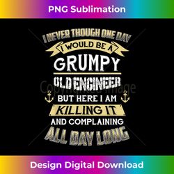 I Never Thought One Day I'd Be A Grumpy Old Engineer - Crafted Sublimation Digital Download - Enhance Your Art with a Dash of Spice