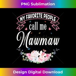 My Favorite People Call Me Mawmaw Mother's Day - Sophisticated PNG Sublimation File - Pioneer New Aesthetic Frontiers