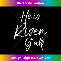 Cute Southern Easter Quote for  He is Risen Y'all - Contemporary PNG Sublimation Design - Spark Your Artistic Genius