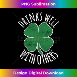 Drinks Well With Others Drunk ST PATRICKS DAY Beer Funny - Chic Sublimation Digital Download - Ideal for Imaginative Endeavors