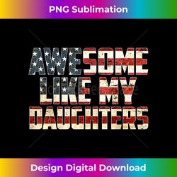 Awesome Like my Daughters 4th July Flag Proud Dad Father Day - Luxe Sublimation PNG Download - Striking & Memorable Impressions