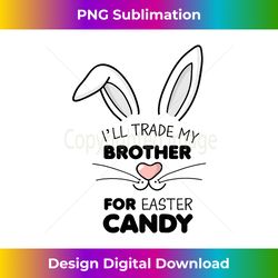 i'll trade my brother for easter candy girls pink bunny - edgy sublimation digital file - ideal for imaginative endeavors