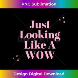 Just Looking Like A WOW Cute Adult Humor Funny - Luxe Sublimation PNG Download - Lively and Captivating Visuals