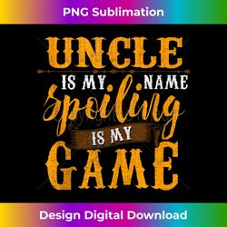 Mens Uncle Is My Name Spoiling Is My Game Fathers Day - Innovative PNG Sublimation Design - Access the Spectrum of Sublimation Artistry