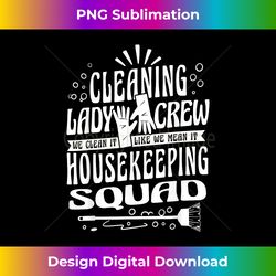 Cleaning Lady Squad Housekeeping Crew of Housekeeper Staff - Classic Sublimation PNG File - Infuse Everyday with a Celebratory Spirit