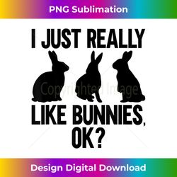 Funny Rabbit Lover Owner I Just Really Like Bunnies OK - Bohemian Sublimation Digital Download - Reimagine Your Sublimation Pieces