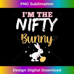I'm The Nifty Bunny Egg Holidays Cute Easter - Deluxe PNG Sublimation Download - Ideal for Imaginative Endeavors