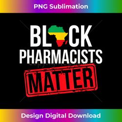 Black History Month Pharmacists Matter African American - Sublimation-Optimized PNG File - Ideal for Imaginative Endeavors